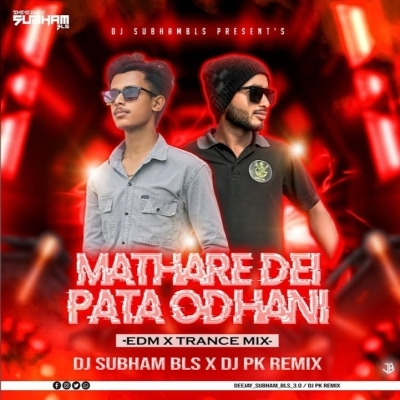 Matha Re Dei Pata Odhani (Edm Trance Mix) Dj Subham Bls Pk Remix