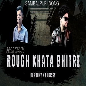 Rough Khata Bhitre (Sambalpuri Remix) Dj Rocky X Dj Rissy