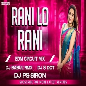 Rani Lo Rani (Circuit Mix) Dj Babul Rmx X Dj S Dot X Dj Ps Siron