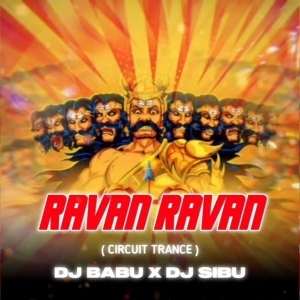 Ravan Ravan (Circuit Trance Mix) Dj Babu X Dj Rocky