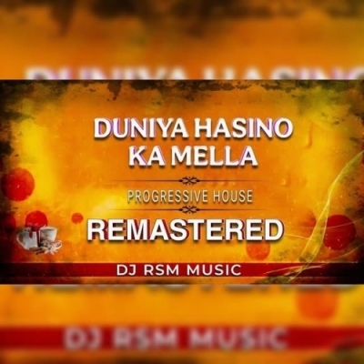 DUNIYA HASINO KA MELLA (PROGRESSIVE HOUSE) DJ RSM